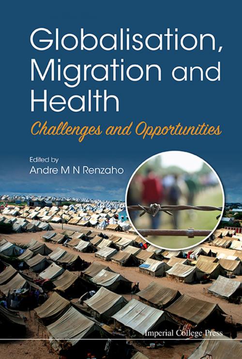 Cover of the book Globalisation, Migration and Health by Andre M N Renzaho, World Scientific Publishing Company