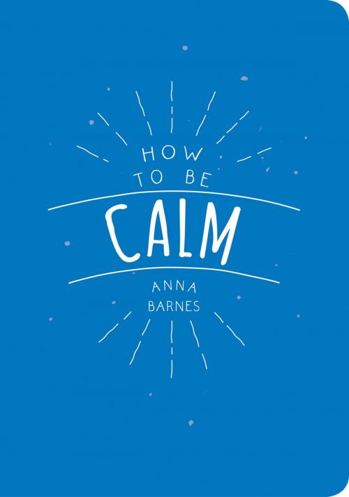 Cover of the book How to be Calm by Anna Barnes, Summersdale Publishers Ltd