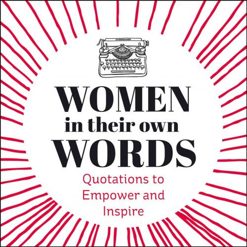 Cover of the book Women in Their Own Words: Quotations to Empower and Inspire by Rebecca Foster, Summersdale Publishers Ltd