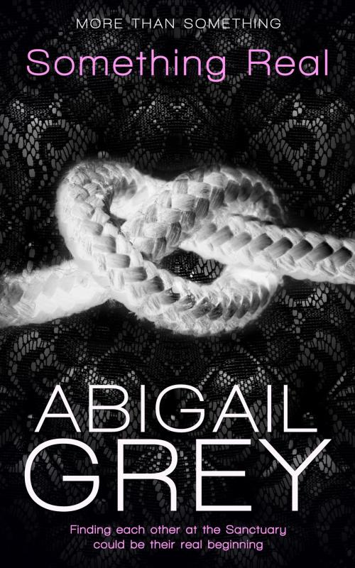 Cover of the book Something Real by Abigail Grey, Totally Entwined Group Ltd