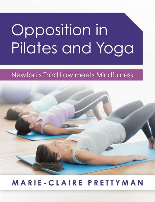 Cover of the book Opposition in Pilates and Yoga: Newton's Third Law meets Mindfulness by Marie-Claire Prettyman, Panoma Press