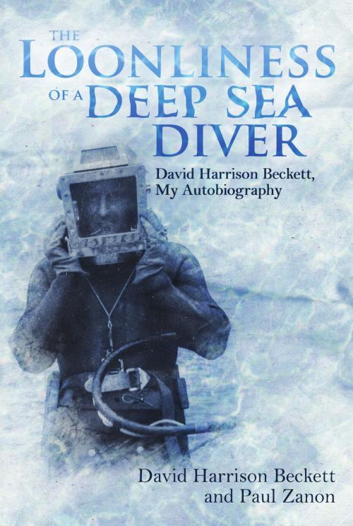Cover of the book The Loonliness of a Deep Sea Diver by David Beckett, Paul Zanon, Pitch Publishing