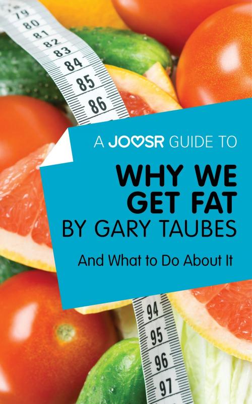 Cover of the book A Joosr Guide to… Why We Get Fat by Gary Taubes: And What to Do About It by Joosr, Joosr Ltd