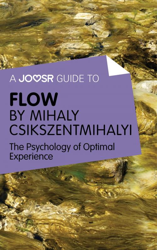 Cover of the book A Joosr Guide to… Flow by Mihaly Csikszentmihalyi: The Psychology of Optimal Experience by Joosr, Joosr Ltd