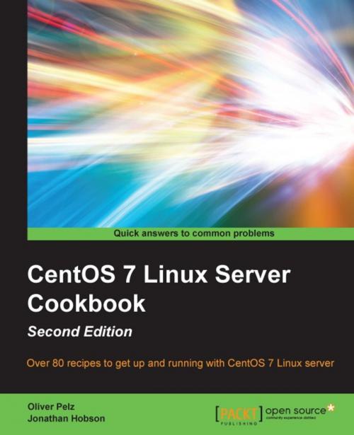 Cover of the book CentOS 7 Linux Server Cookbook - Second Edition by Oliver Pelz, Jonathan Hobson, Packt Publishing