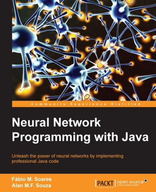 Cover of the book Neural Network Programming with Java by Alan M.F. Souza, Fabio M. Soares, Packt Publishing
