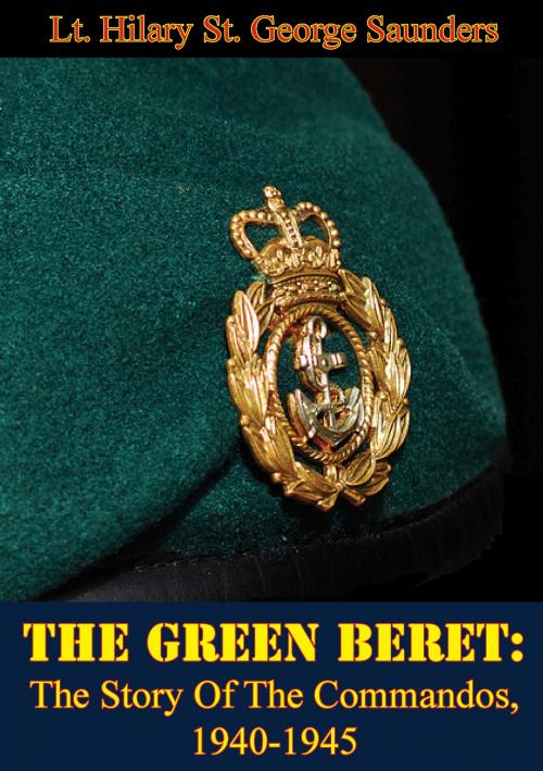 Cover of the book The Green Beret: The Story Of The Commandos, 1940-1945 by Lt. Hilary St. George Saunders, Lucknow Books