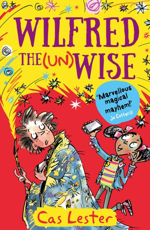 Cover of the book Wilfred the Unwise by Cas Lester, Bonnier Publishing Fiction