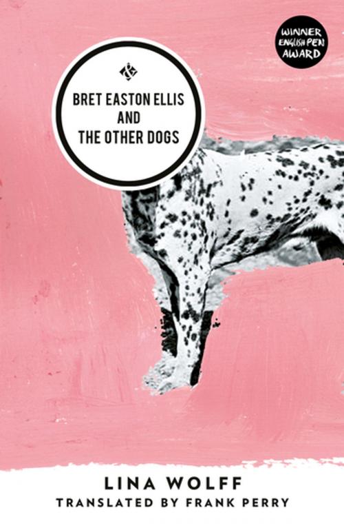 Cover of the book Bret Easton Ellis and the Other Dogs by Lina Wolff, And Other Stories Publishing