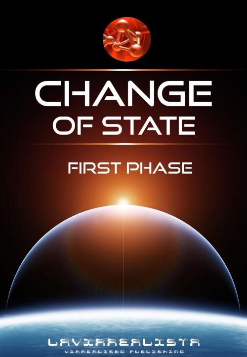 Cover of the book Change of State First Phase by Lavirrealista *, Lavirrealista *