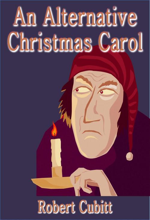 Cover of the book An Alternative Christmas Carol by Robert Cubitt, Ex-L-Ence Publishing