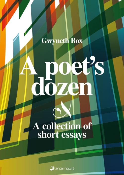 Cover of the book A poet’s dozen: a collection of short essays by Gwyneth Box, Tantamount Ltd