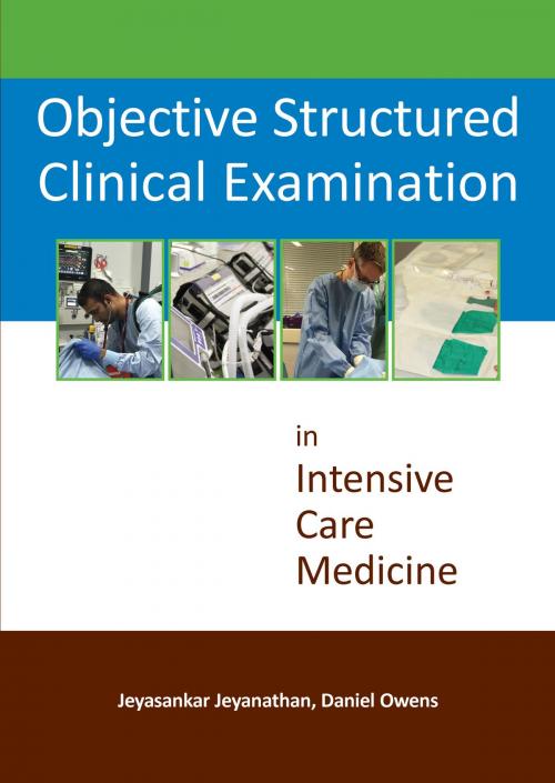Cover of the book Objective Structured Clinical Examination in Intensive Care Medicine by Jeyasankar Jeyanathan, Daniel Owens, tfm Publishing Ltd