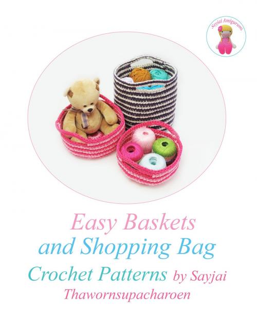 Cover of the book Easy Baskets and Shopping Bag Crochet Patterns by Sayjai Thawornsupacharoen, K and J Publishing