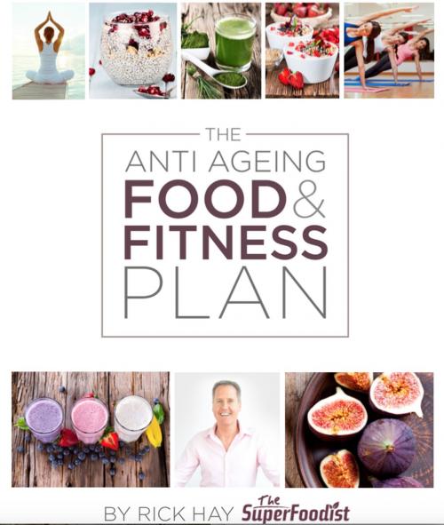 Cover of the book The Anti Ageing Food and Fitness Plan by Rick Hay, Clink Street Publishing