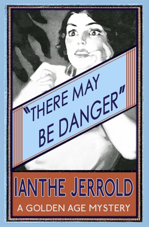 Cover of the book There May Be Danger by Ianthe Jerrold, Dean Street Press