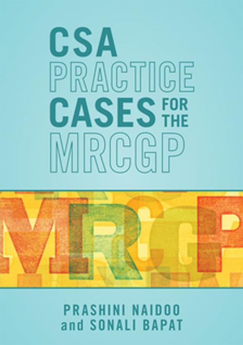 Cover of the book CSA Practice Cases for the MRCGP by Prashini Naidoo, Sonali Bapat, Scion Publishing