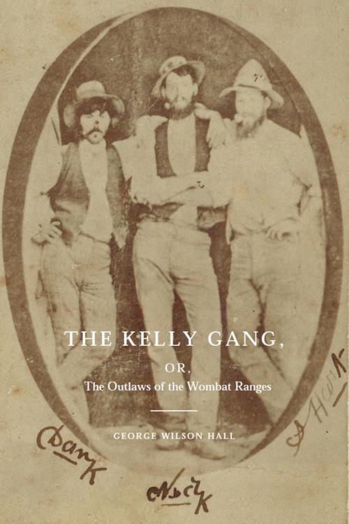 Cover of the book The Kelly Gang by George Wilson Hall, ETT Imprint