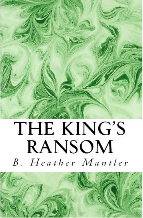 Cover of the book The King's Ransom by B. Heather Mantler, Lit-N-Laughter