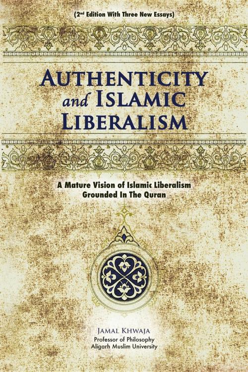 Cover of the book Authenticity And Islamic Liberalism by Jamal Khwaja, Alhamd Publishers LLC