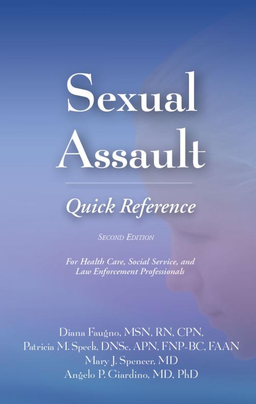 Cover of the book Sexual Assault Quick Reference 2e by Diana Faugno MSN, RN, CPN, MSN, RN, CPN, Patricia M. Speck, DNSc, APN, FNP-BC, DF-IAFN, FAAFS, FAAN, Mary J. Spencer, MD, Angelo P. Giardino, MD, PhD, STM Learning, Inc.