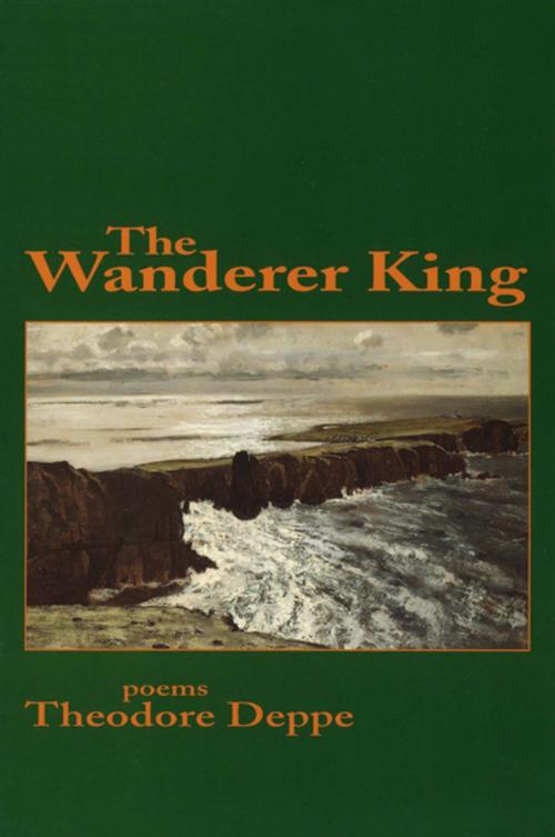 Cover of the book The Wanderer King by Theodore Deppe, Alice James Books