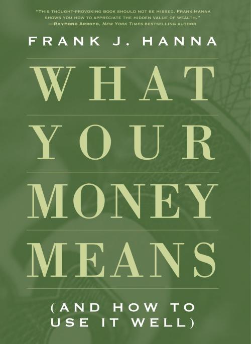 Cover of the book What Your Money Means by Frank J. Hanna, The Solidarity Association