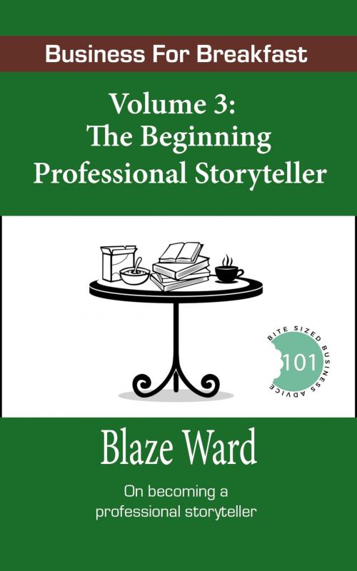 Cover of the book Business for Breakfast, Volume 3: The Beginning Professional Storyteller by Blaze Ward, Knotted Road Press