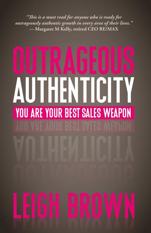 Cover of the book Outrageous Authenticity by Leigh Brown, Mallard Creek Publishing
