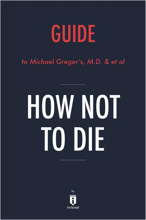 Cover of the book Guide to Michael Greger's, M.D. & et al How Not To Die by Instaread by Instaread, Instaread