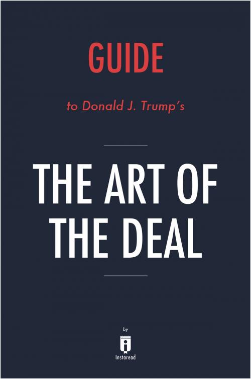 Cover of the book Guide to Donald J. Trump's The Art of the Deal by Instaread by Instaread, Instaread