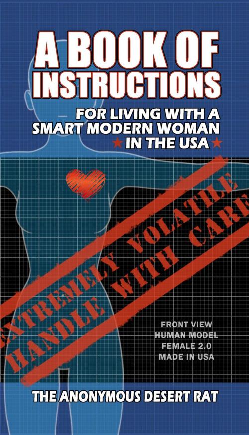 Cover of the book A Book of Instructions for Living With A Modern Woman in the USA by The Anonymous Desert Rat, Katrina Joyner
