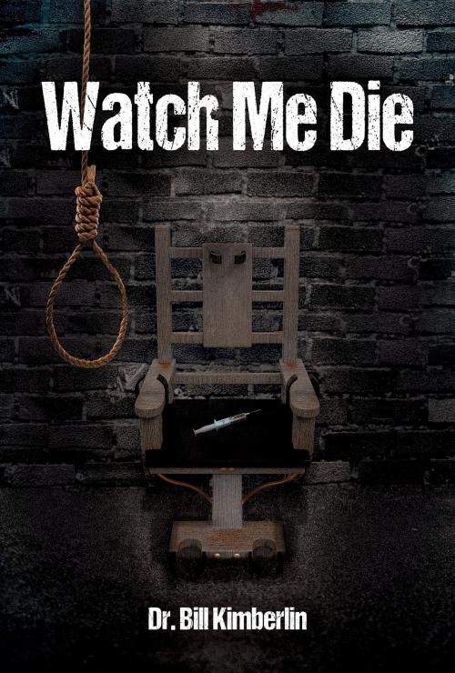 Cover of the book Watch Me Die by Dr. Bill Kimberlin, Green Ivy