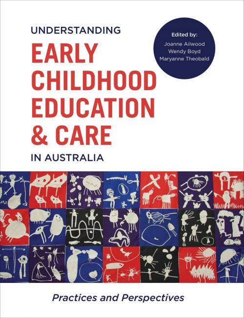Cover of the book Understanding Early Childhood Education and Care in Australia by Joanne Ailwood, Wendy Boyd, Maryanne Theobald, Allen & Unwin