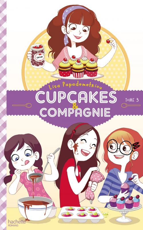 Cover of the book Cupcakes et compagnie - Tome 3 - Le concours by Lisa Papademetriou, Hachette Romans