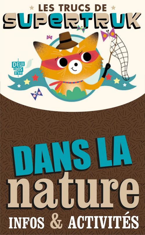 Cover of the book Les trucs de Supertruk - Dans la nature by Collectif, Deux Coqs d'Or
