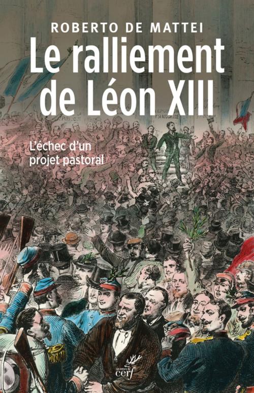 Cover of the book Le ralliement de Léon XIII by Roberto De mattei, Editions du Cerf
