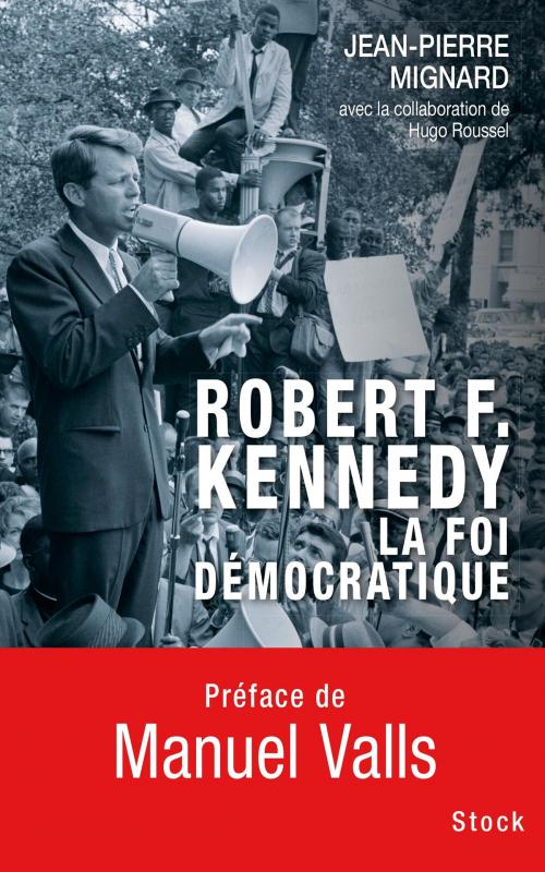 Cover of the book Robert F. Kennedy, la foi démocratique by Jean-Pierre Mignard, Hugo Roussel, Stock
