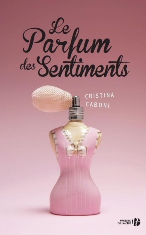 Cover of the book Le parfum des sentiments by Cristina CABONI, Place des éditeurs