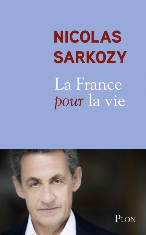 Cover of the book La France pour la vie by Nicolas SARKOZY, Place des éditeurs