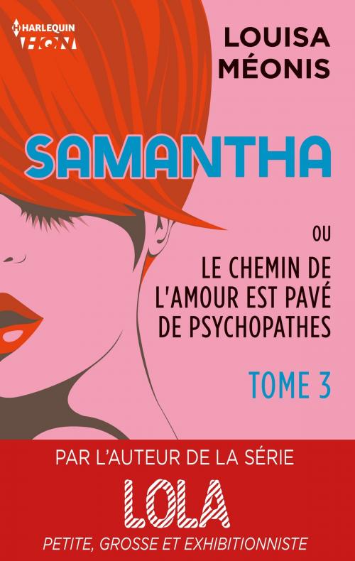 Cover of the book Samantha T3 - ou Le chemin de l'amour est pavé de psychopathes by Louisa Méonis, Harlequin
