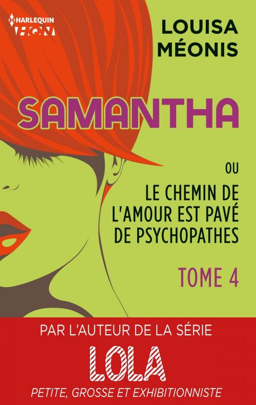 Cover of the book Samantha T4 - ou Le chemin de l'amour est pavé de psychopathes by Louisa Méonis, Harlequin