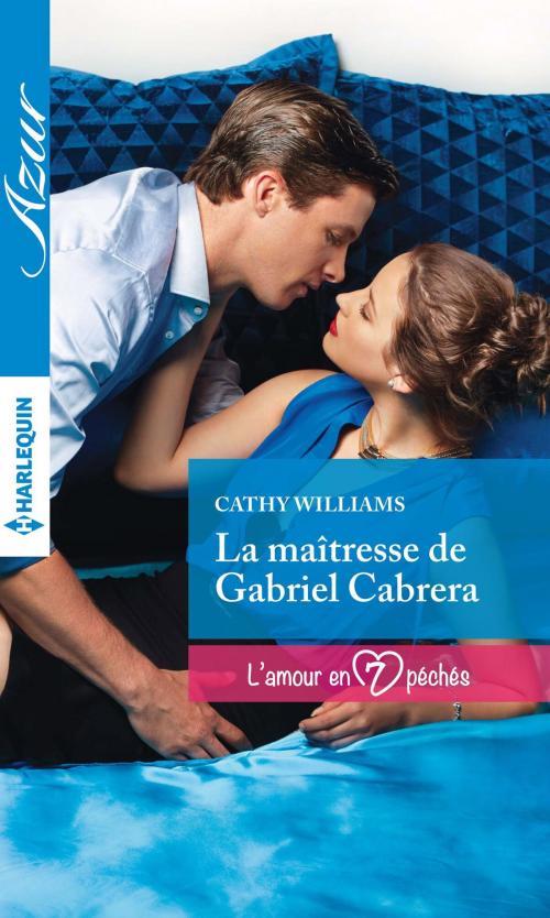 Cover of the book La maîtresse de Gabriel Cabrera by Cathy Williams, Harlequin