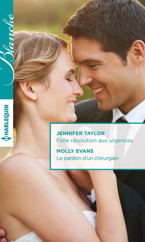 Cover of the book Folle résolution aux urgences - Le pardon d'un chirurgien by Jennifer Taylor, Molly Evans, Harlequin