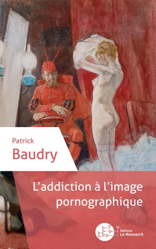 Cover of the book L'addiction à l'image pornographique by Patrick Baudry, Éditions Le Manuscrit