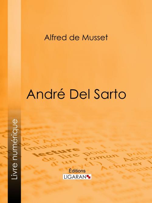 Cover of the book André Del Sarto by Alfred de Musset, Ligaran, Ligaran