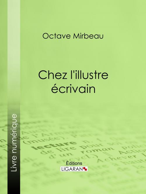 Cover of the book Chez l'illustre écrivain by Octave Mirbeau, Ligaran, Ligaran
