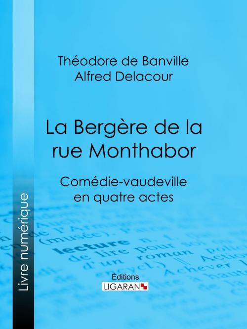 Cover of the book La Bergère de la rue Monthabor by Eugène Labiche, Alfred Delacour, Ligaran, Ligaran