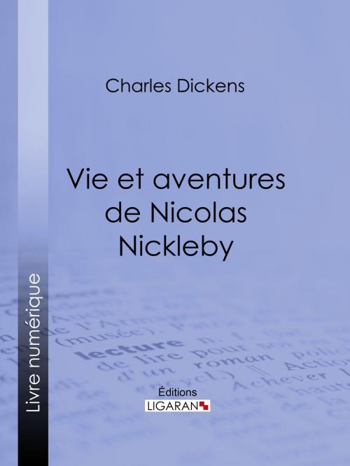 Cover of the book Vie et aventures de Nicolas Nickleby by Charles Dickens, Ligaran, Ligaran