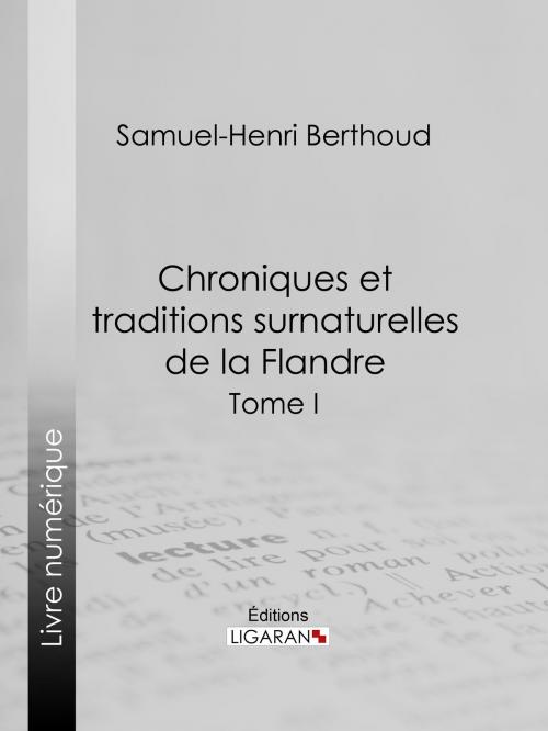 Cover of the book Chroniques et traditions surnaturelles de la Flandre by Samuel-Henri Berthoud, Charles Lemesle, Ligaran, Ligaran